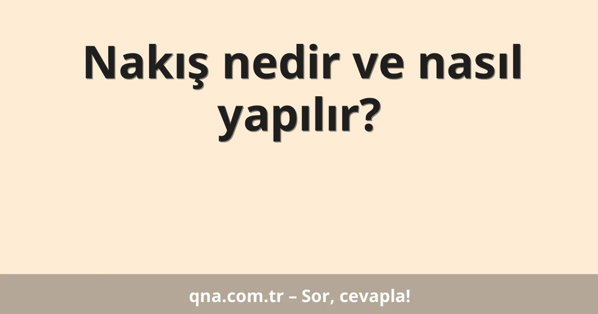 Nakış nedir ve nasıl yapılır?
