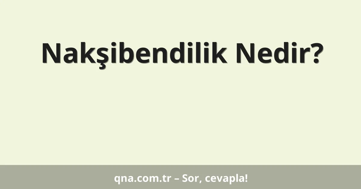 Nakşibendilik Nedir?