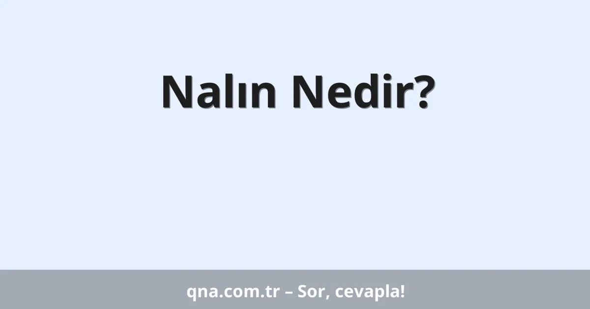 Nalın Nedir?