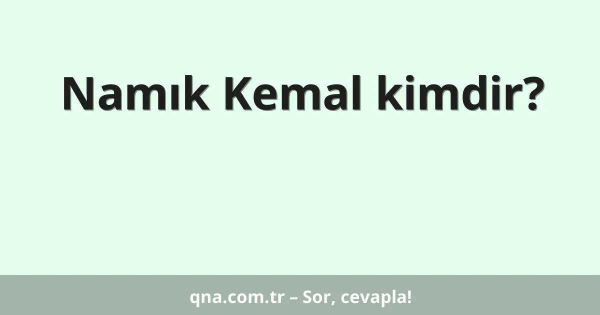 Namık Kemal kimdir?