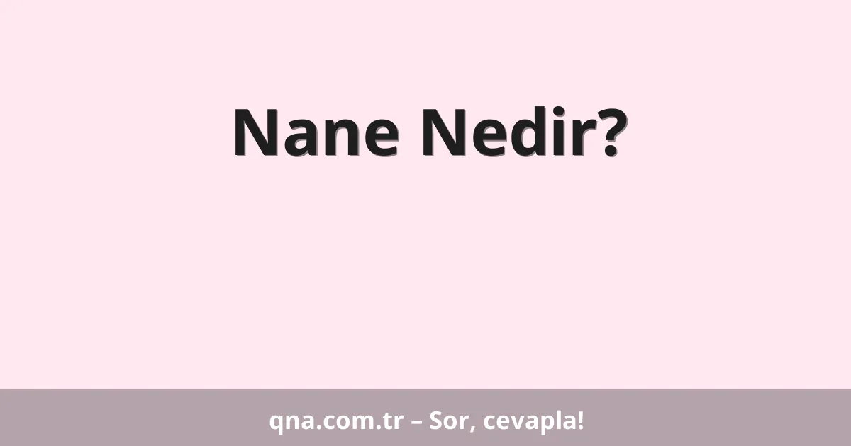Nane Nedir?