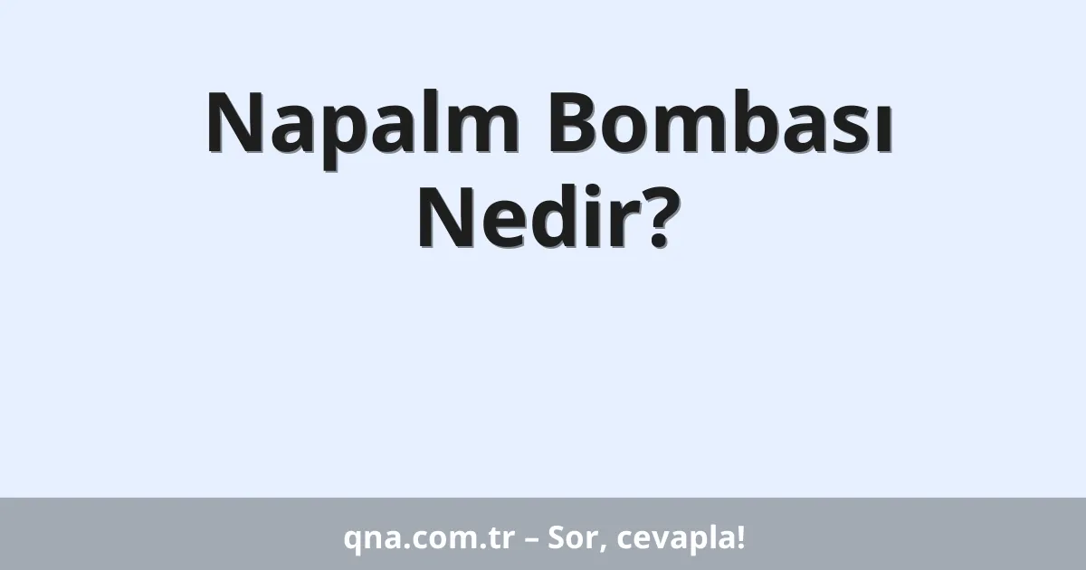 Napalm Bombası Nedir?