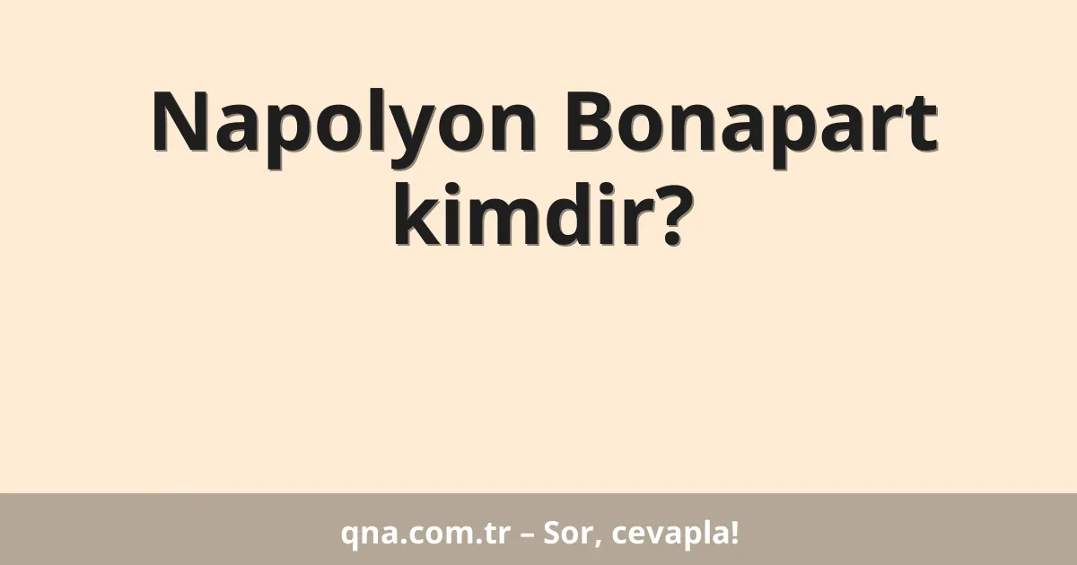 Napolyon Bonapart kimdir?