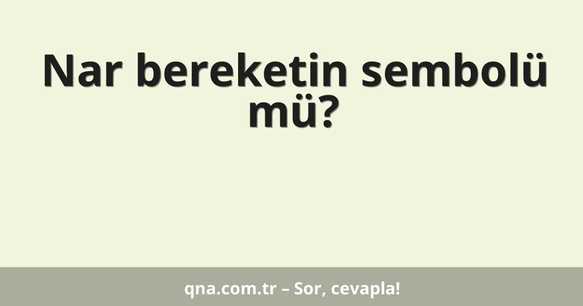 Nar bereketin sembolü mü?