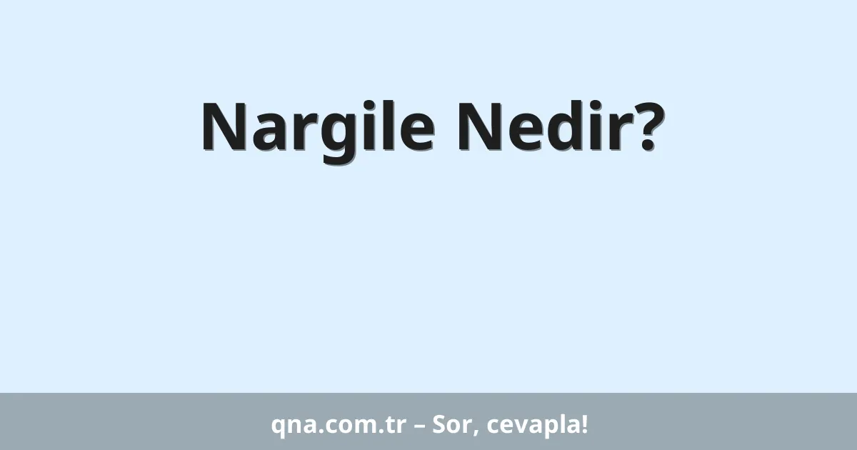 Nargile Nedir?