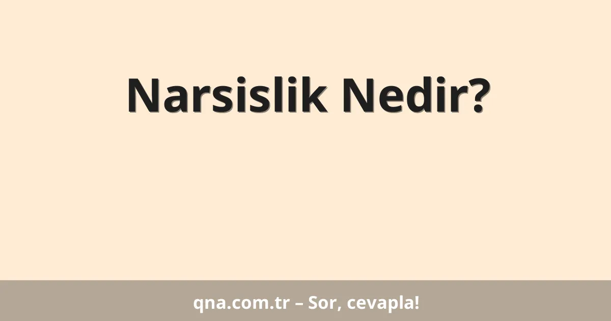 Narsislik Nedir?