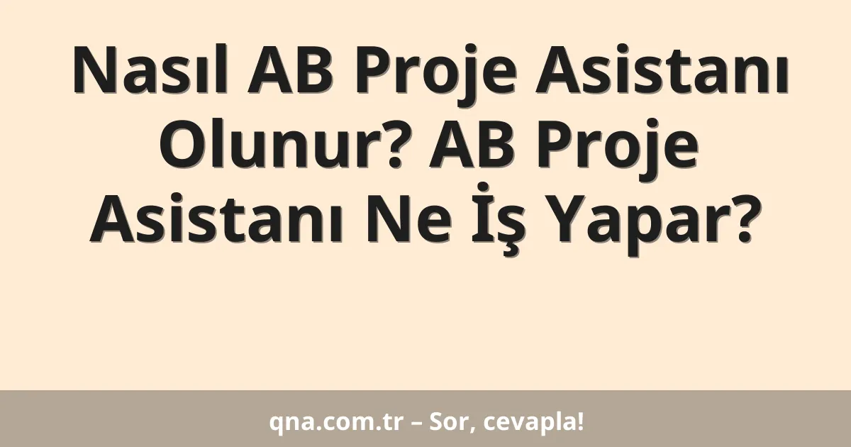 Nasıl AB Proje Asistanı Olunur? AB Proje Asistanı Ne İş Yapar?