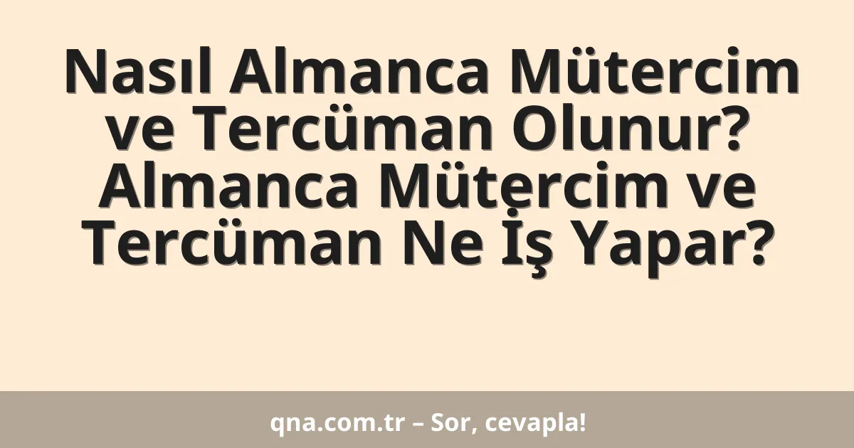 Nasıl Almanca Mütercim ve Tercüman Olunur? Almanca Mütercim ve Tercüman Ne İş Yapar?