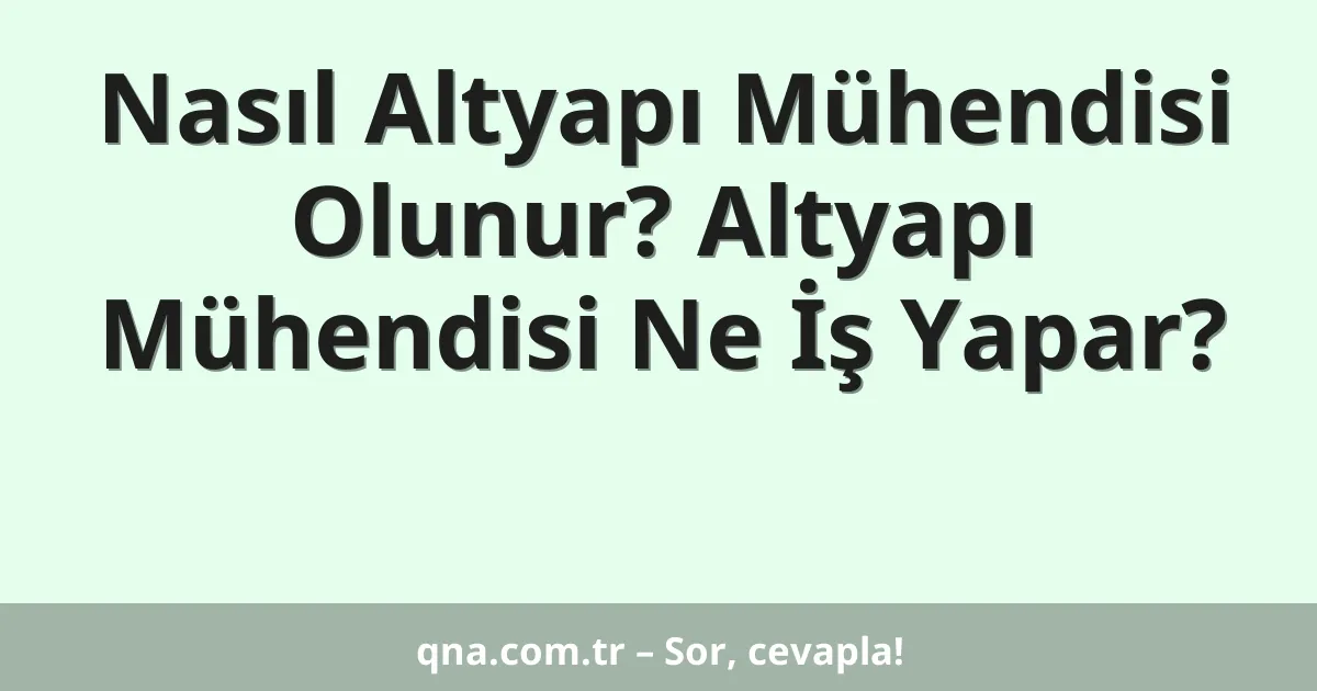 Nasıl Altyapı Mühendisi Olunur? Altyapı Mühendisi Ne İş Yapar?
