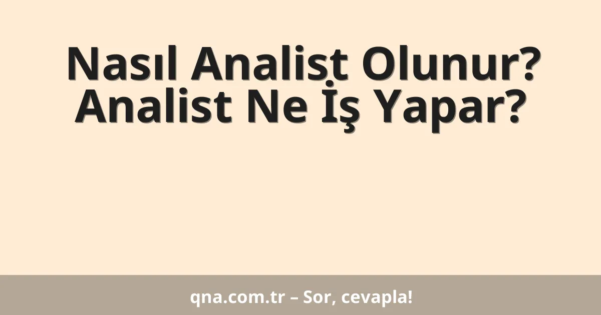 Nasıl Analist Olunur? Analist Ne İş Yapar?