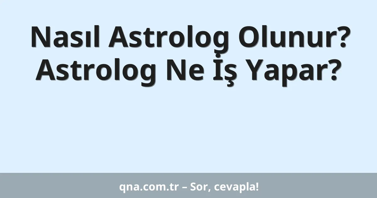 Nasıl Astrolog Olunur? Astrolog Ne İş Yapar?