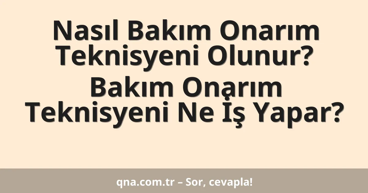 Nasıl Bakım Onarım Teknisyeni Olunur? Bakım Onarım Teknisyeni Ne İş Yapar?