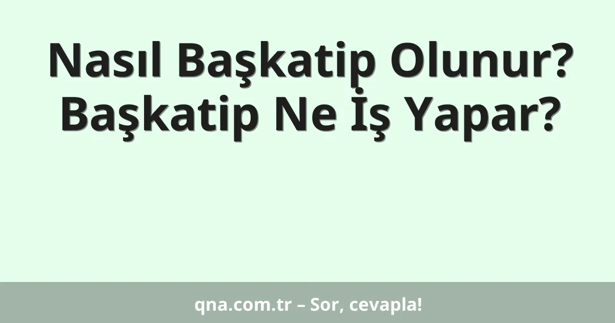 Nasıl Başkatip Olunur? Başkatip Ne İş Yapar?