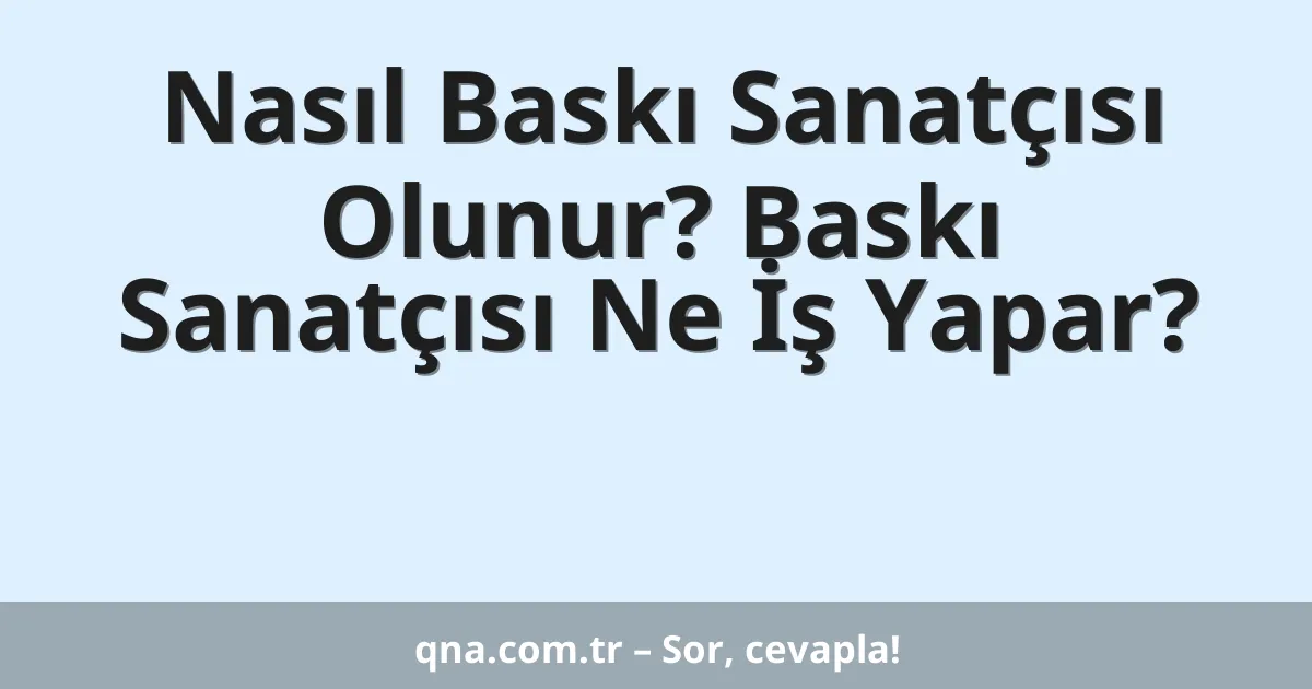 Nasıl Baskı Sanatçısı Olunur? Baskı Sanatçısı Ne İş Yapar?