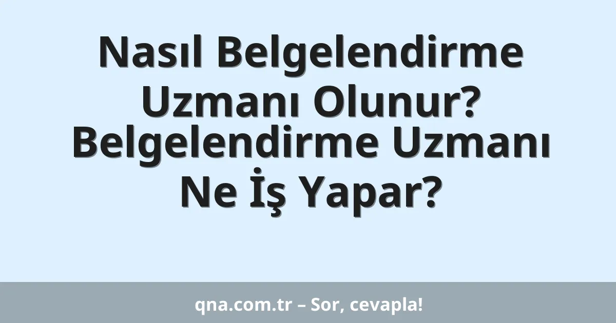 Nasıl Belgelendirme Uzmanı Olunur? Belgelendirme Uzmanı Ne İş Yapar?
