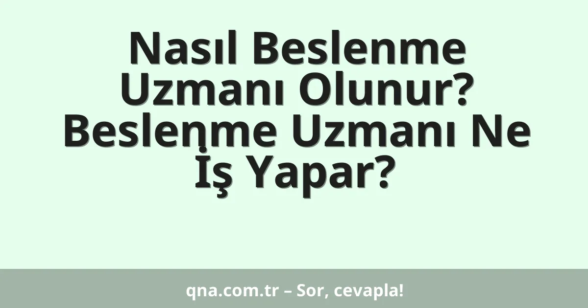 Nasıl Beslenme Uzmanı Olunur? Beslenme Uzmanı Ne İş Yapar?