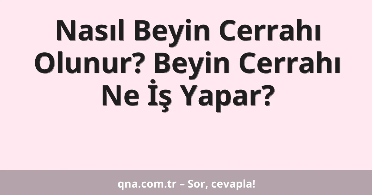 Nasıl Beyin Cerrahı Olunur? Beyin Cerrahı Ne İş Yapar?