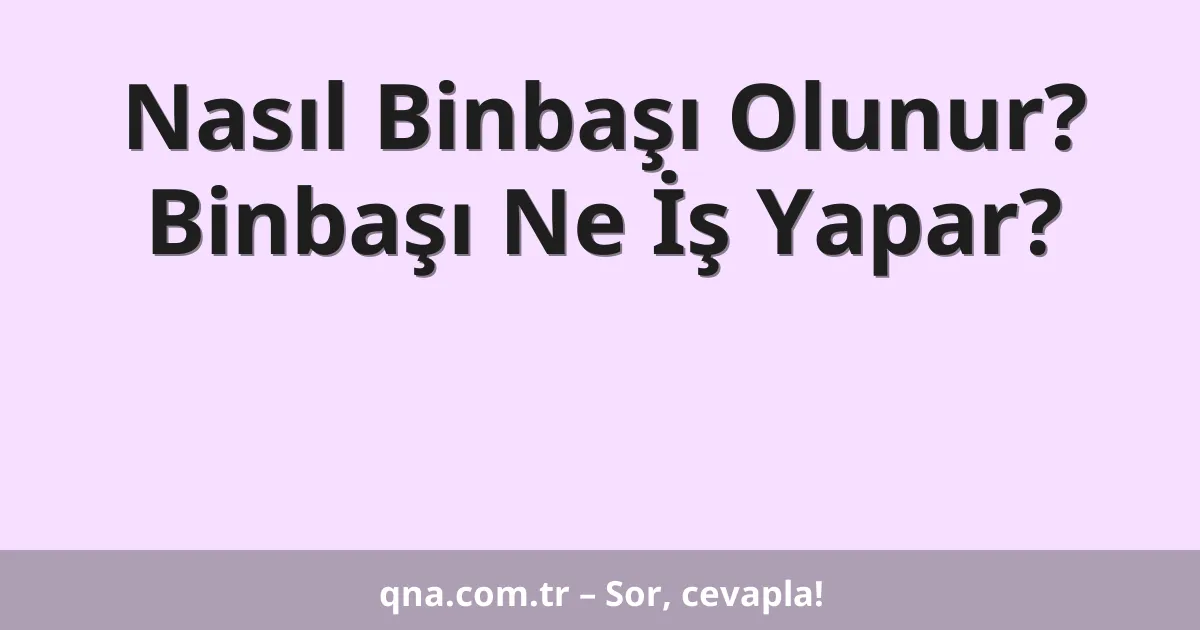 Nasıl Binbaşı Olunur? Binbaşı Ne İş Yapar?