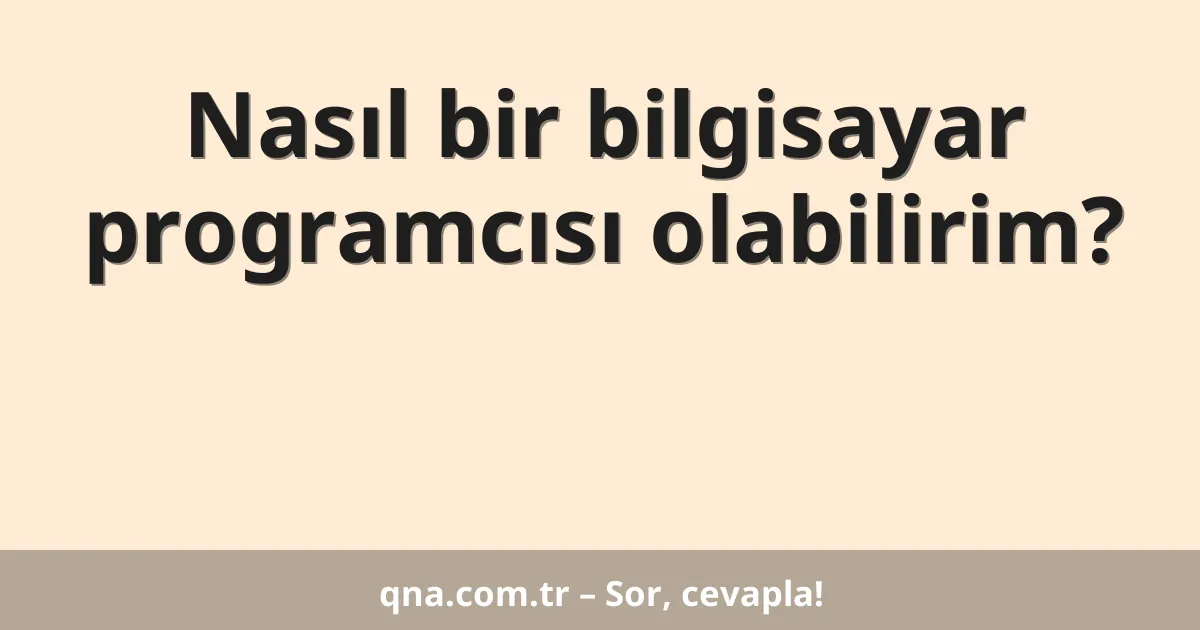Nasıl bir bilgisayar programcısı olabilirim?