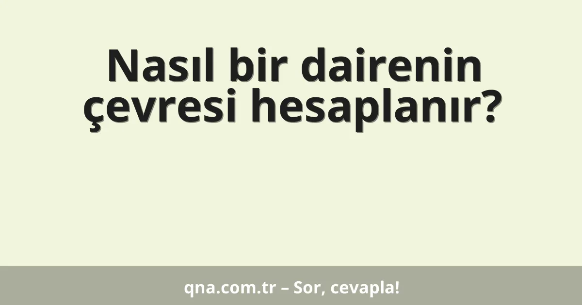 Nasıl bir dairenin çevresi hesaplanır?