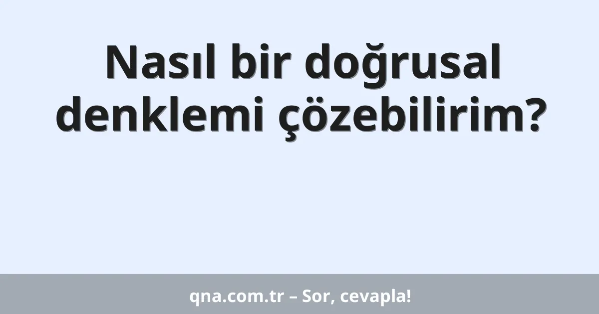 Nasıl bir doğrusal denklemi çözebilirim?