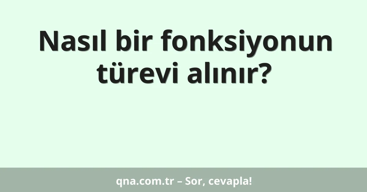 Nasıl bir fonksiyonun türevi alınır?