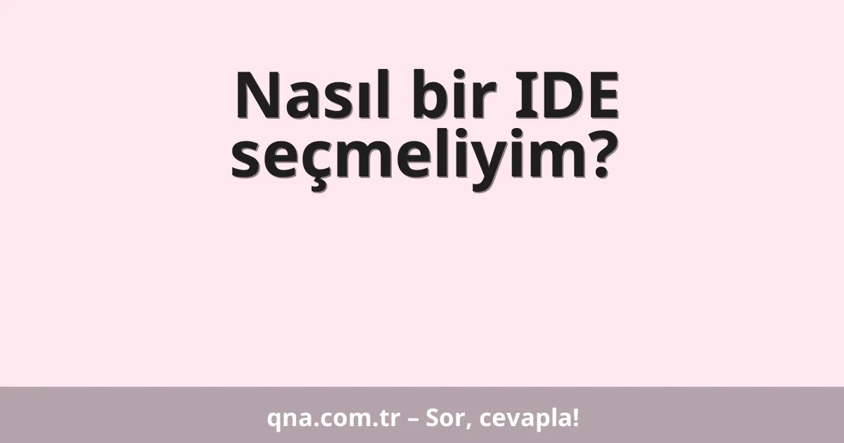 Nasıl bir IDE seçmeliyim?