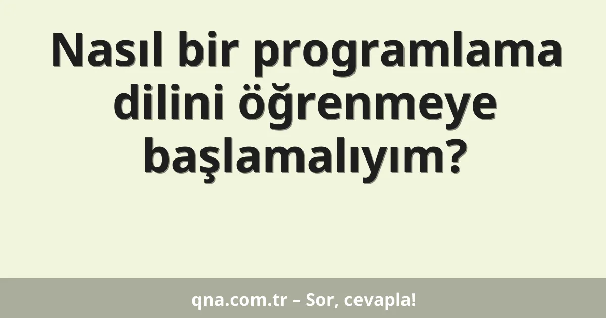 Nasıl bir programlama dilini öğrenmeye başlamalıyım?