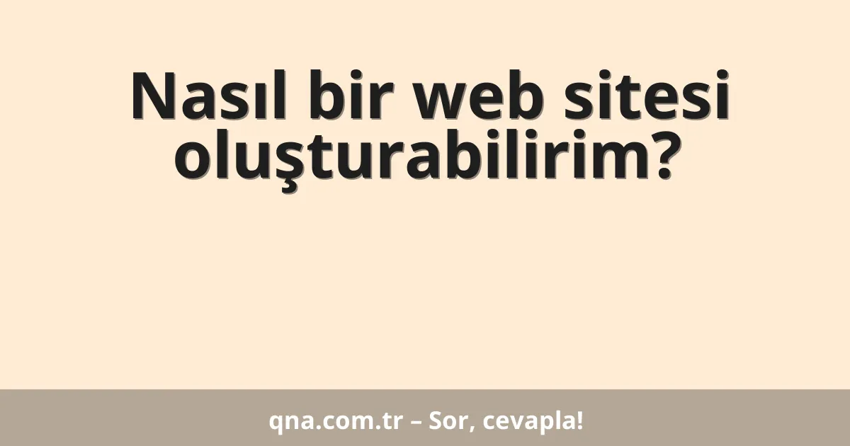 Nasıl bir web sitesi oluşturabilirim?