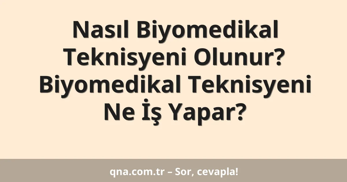 Nasıl Biyomedikal Teknisyeni Olunur? Biyomedikal Teknisyeni Ne İş Yapar?