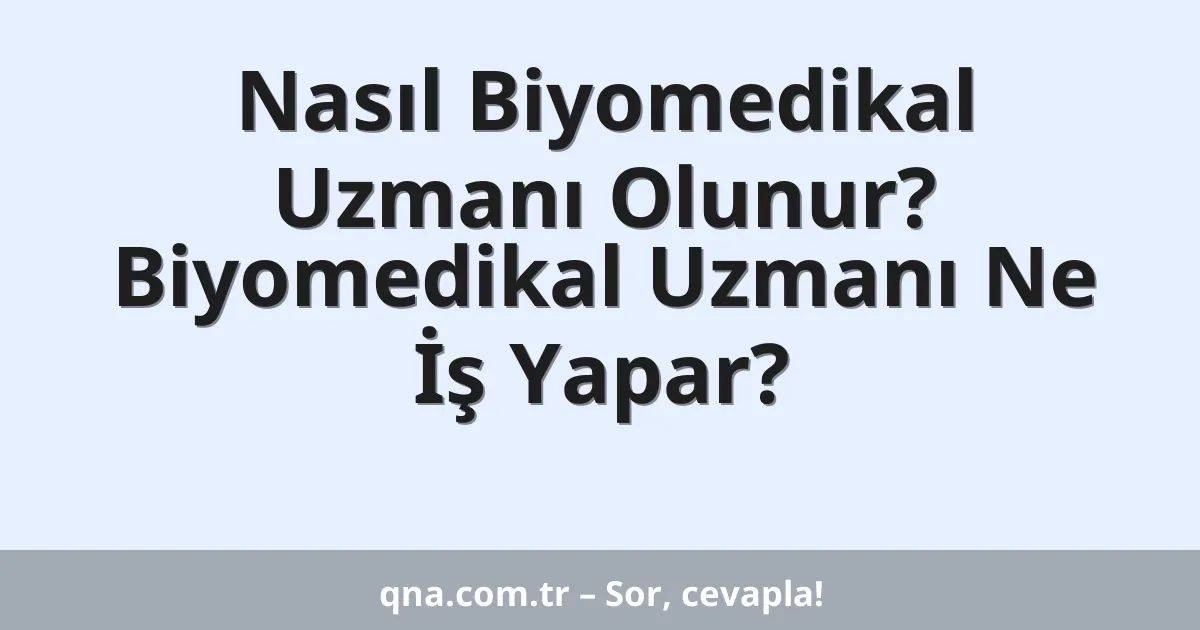 Nasıl Biyomedikal Uzmanı Olunur? Biyomedikal Uzmanı Ne İş Yapar?