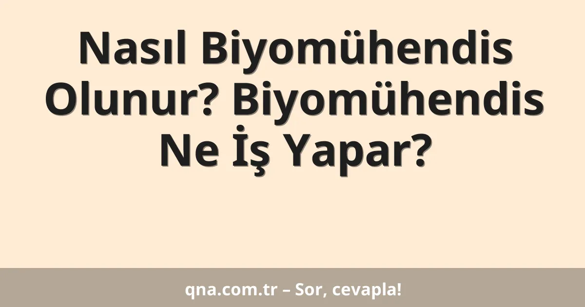 Nasıl Biyomühendis Olunur? Biyomühendis Ne İş Yapar?