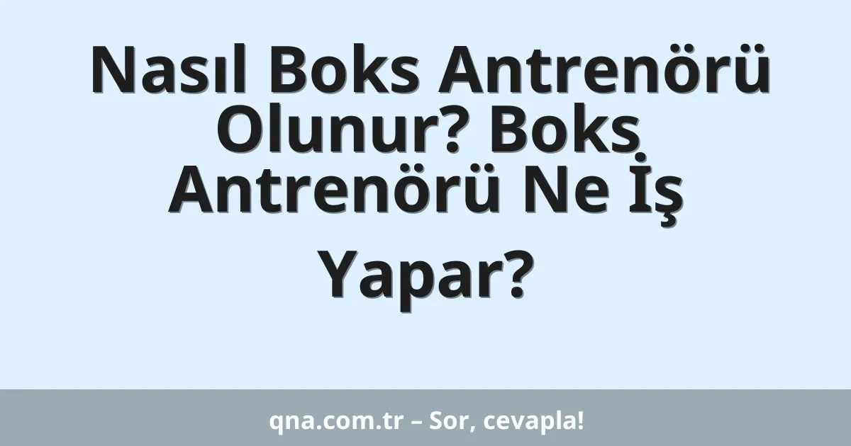 Nasıl Boks Antrenörü Olunur? Boks Antrenörü Ne İş Yapar?