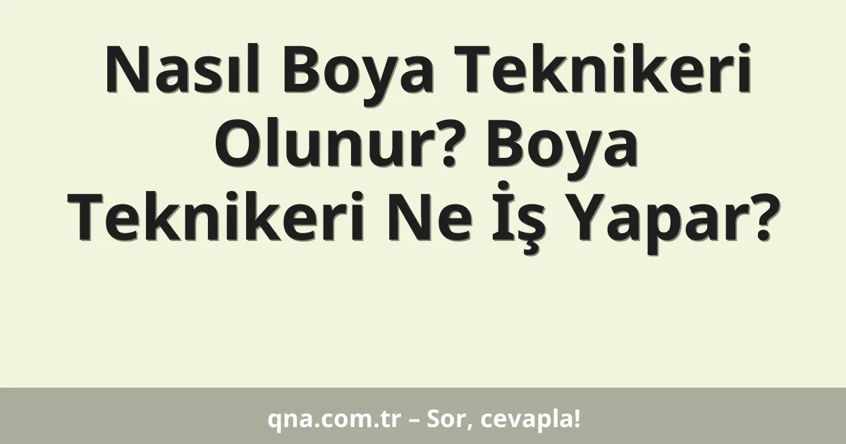 Nasıl Boya Teknikeri Olunur? Boya Teknikeri Ne İş Yapar?