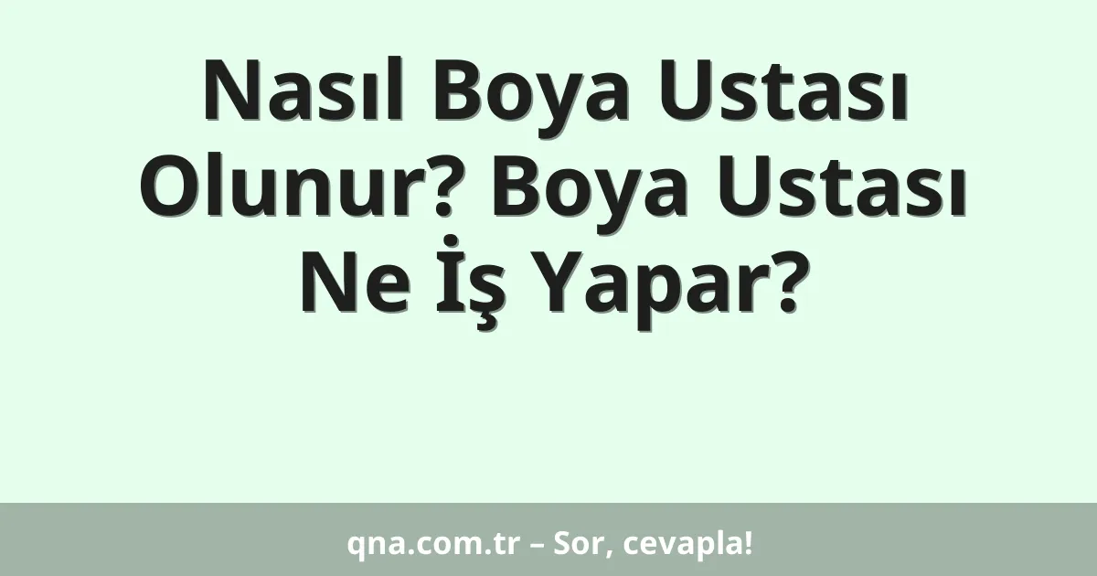 Nasıl Boya Ustası Olunur? Boya Ustası Ne İş Yapar?