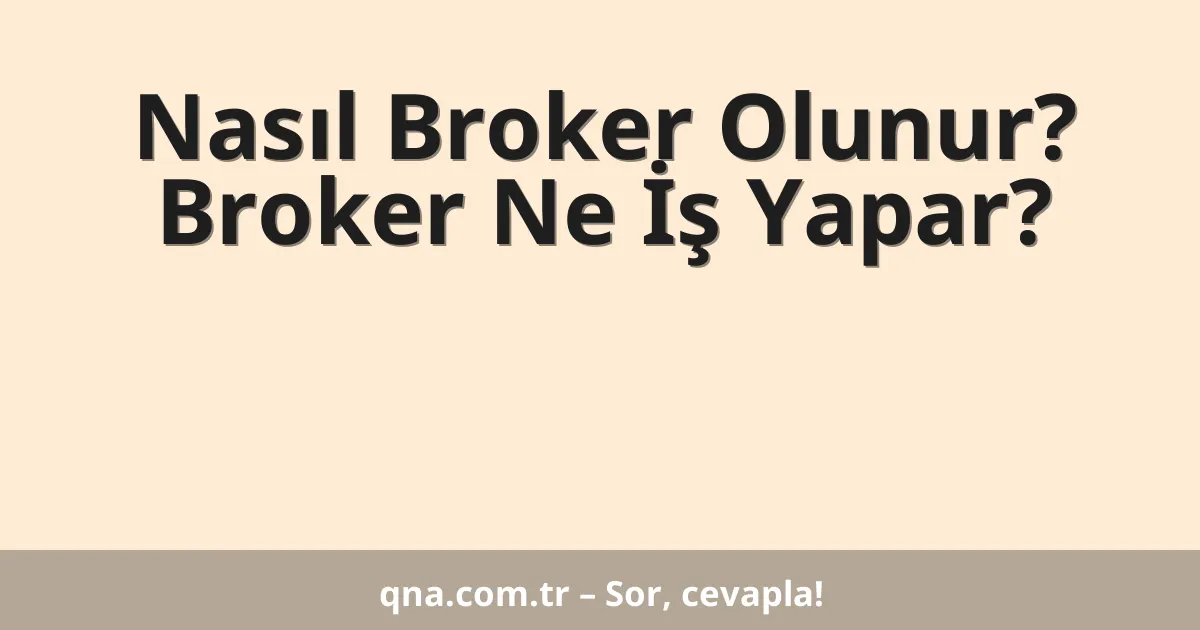 Nasıl Broker Olunur? Broker Ne İş Yapar?