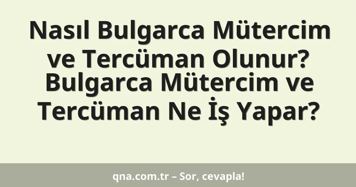 Nasıl Bulgarca Mütercim ve Tercüman Olunur? Bulgarca Mütercim ve Tercüman Ne İş Yapar?