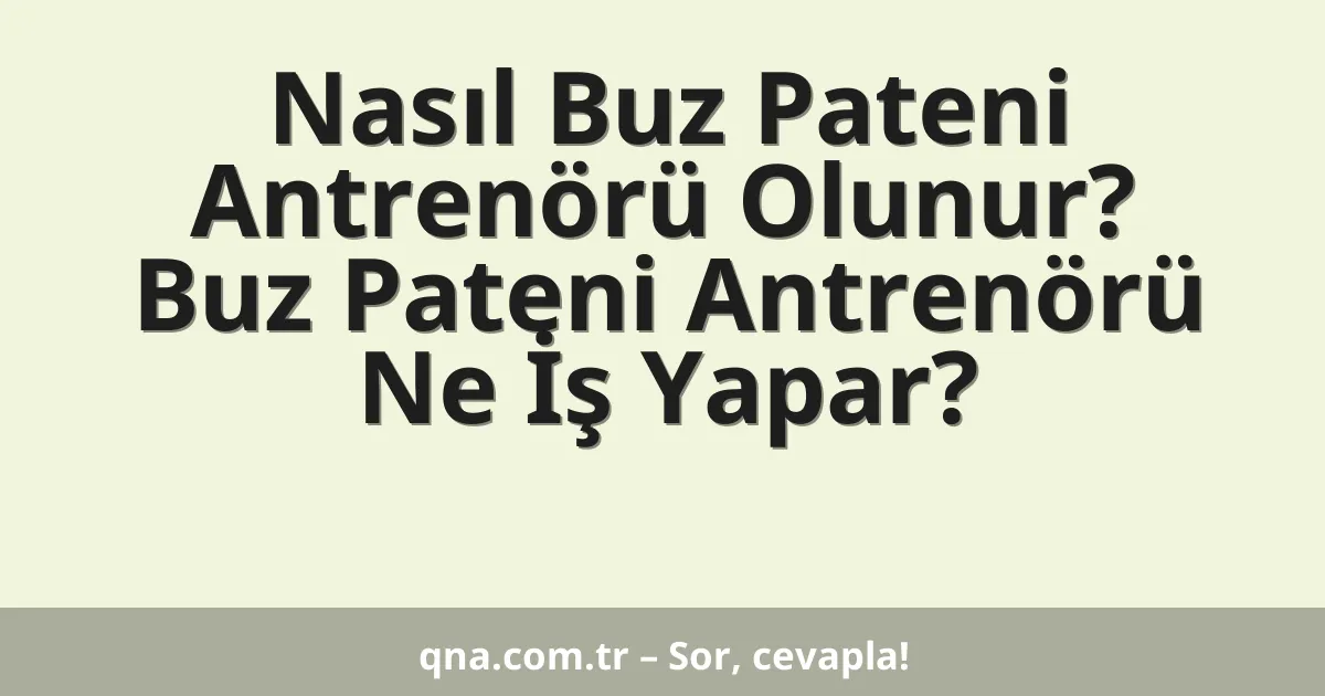 Nasıl Buz Pateni Antrenörü Olunur? Buz Pateni Antrenörü Ne İş Yapar?