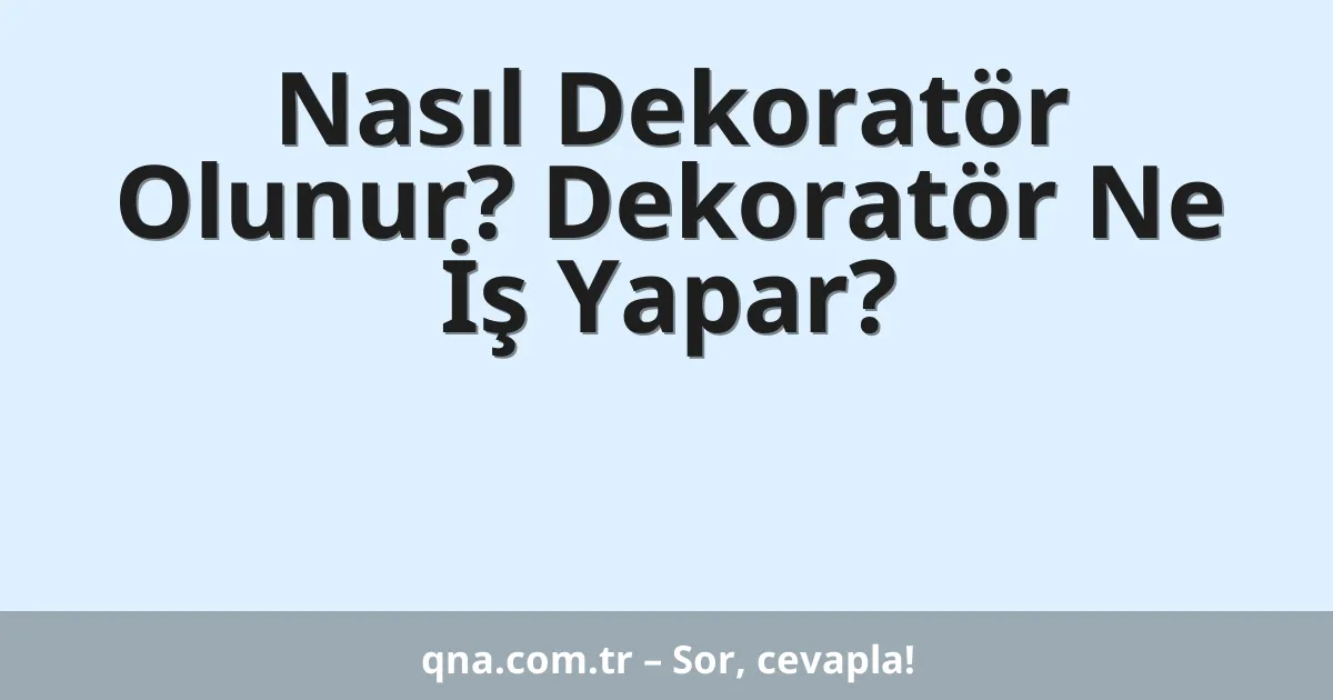 Nasıl Dekoratör Olunur? Dekoratör Ne İş Yapar?
