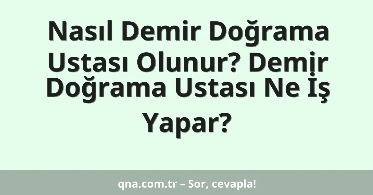 Nasıl Demir Doğrama Ustası Olunur? Demir Doğrama Ustası Ne İş Yapar?