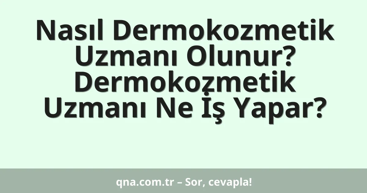 Nasıl Dermokozmetik Uzmanı Olunur? Dermokozmetik Uzmanı Ne İş Yapar?