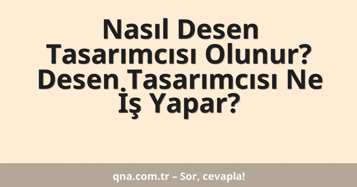 Nasıl Desen Tasarımcısı Olunur? Desen Tasarımcısı Ne İş Yapar?