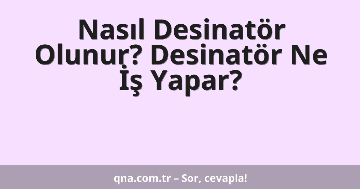 Nasıl Desinatör Olunur? Desinatör Ne İş Yapar?