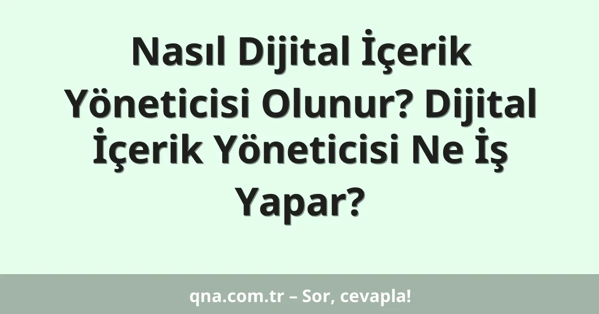 Nasıl Dijital İçerik Yöneticisi Olunur? Dijital İçerik Yöneticisi Ne İş Yapar?