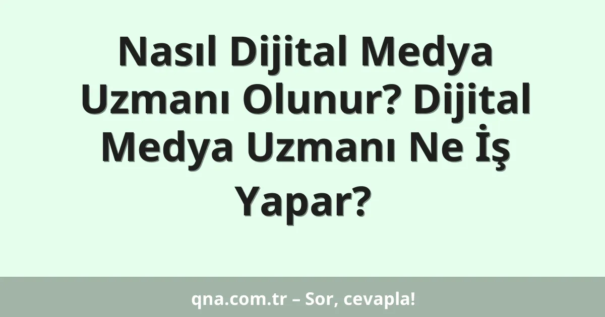 Nasıl Dijital Medya Uzmanı Olunur? Dijital Medya Uzmanı Ne İş Yapar?