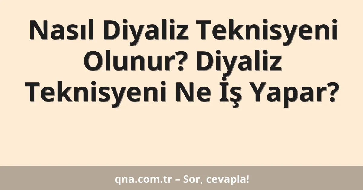 Nasıl Diyaliz Teknisyeni Olunur? Diyaliz Teknisyeni Ne İş Yapar?