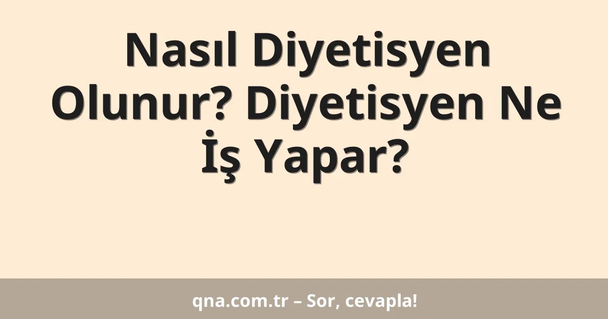 Nasıl Diyetisyen Olunur? Diyetisyen Ne İş Yapar?
