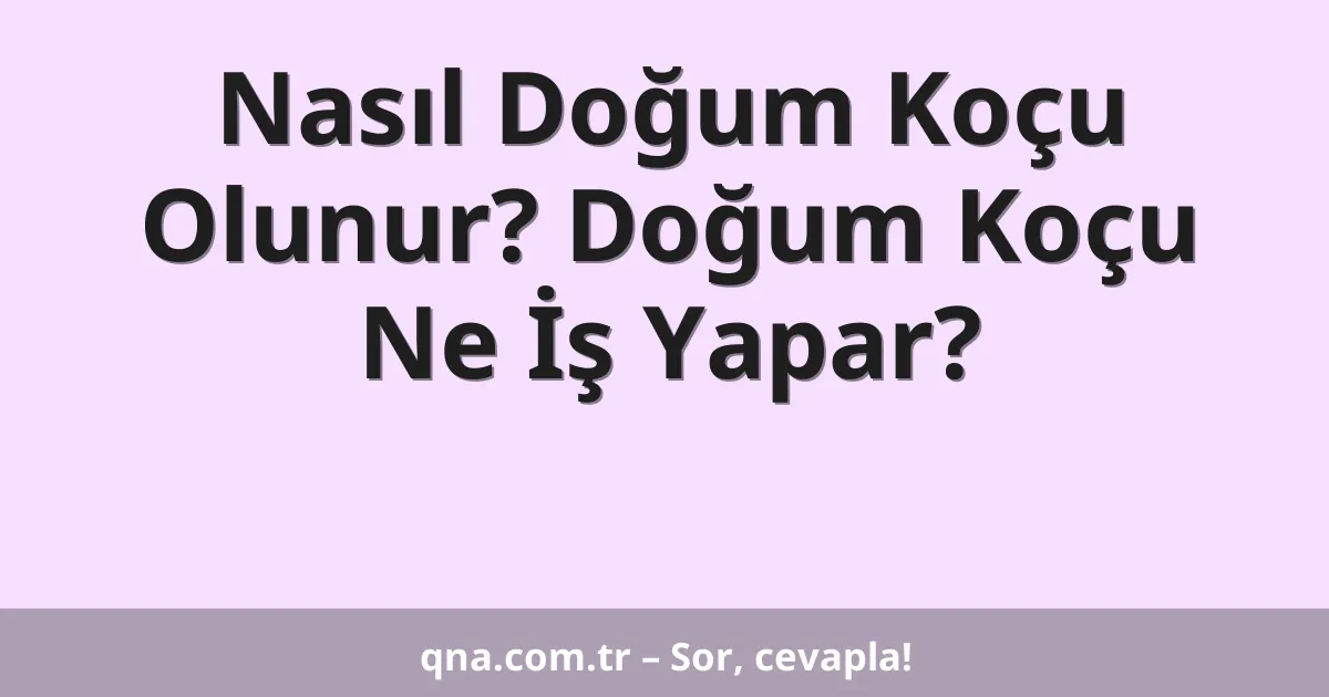 Nasıl Doğum Koçu Olunur? Doğum Koçu Ne İş Yapar?