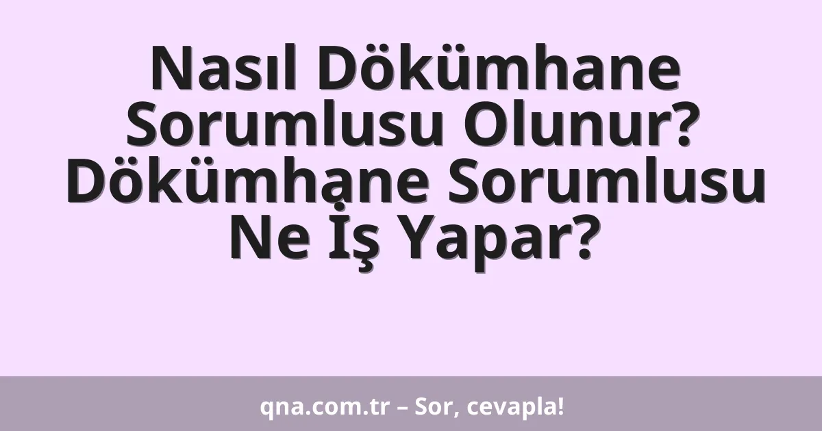 Nasıl Dökümhane Sorumlusu Olunur? Dökümhane Sorumlusu Ne İş Yapar?
