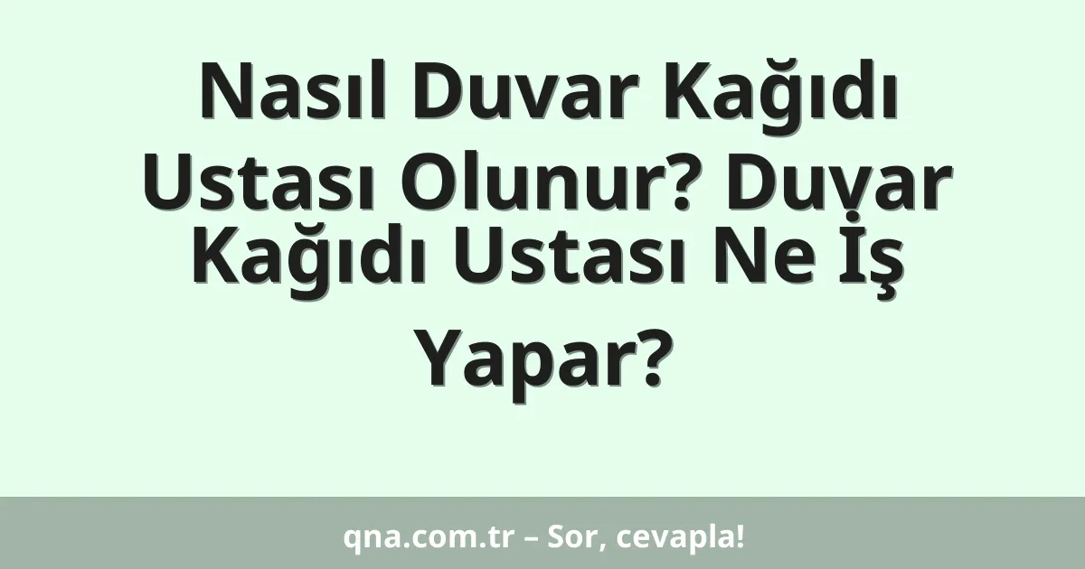 Nasıl Duvar Kağıdı Ustası Olunur? Duvar Kağıdı Ustası Ne İş Yapar?